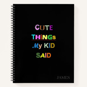 CUTE THINGS MY KID SAID NOTEBOOK