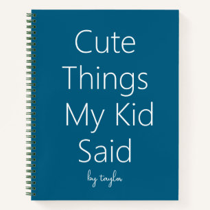 Cute Things My Kid Said Notebook