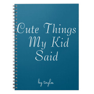 Cute Things My Kid Said Notebook