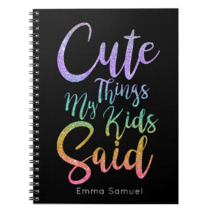 Cute Things My Kids Said Rainbow Glitter  Notebook