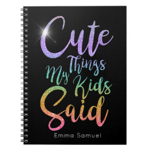 Cute Things My Kids Said Rainbow Glitter  Notebook