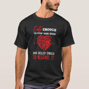 Cute to stop your heart and skilled enough to rest T-Shirt