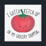 Cute Tomato Ketchup Grocery Shopping Magnet<br><div class="desc">Cute tomato funny pun "I gotta ketch-up on my grocery shopping"</div>