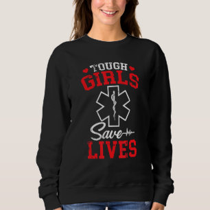 & Cute Tough Girls Saves Lives Emt Paramedic Sweatshirt