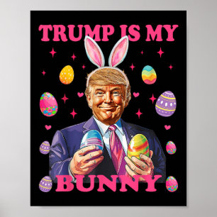 Cute Trump Is My Bunny Easter Eggs Happy Easter Da Poster