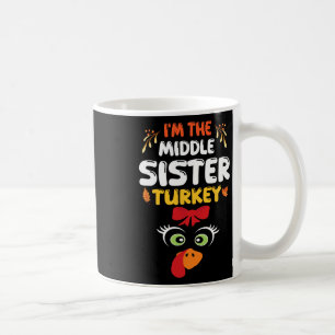 Cute Turkey A Bow Face I'm The Middle Sister Turke Coffee Mug