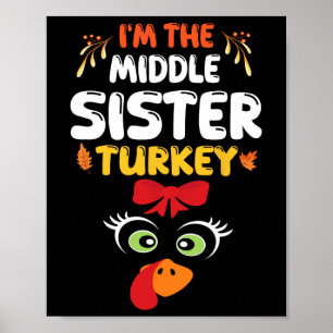 Cute Turkey A Bow Face I'm The Middle Sister Turke Poster