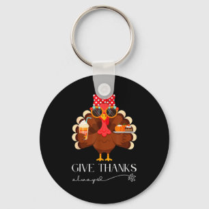 Cute Turkey Give Thanks Always Thanksgiving Keychain