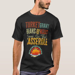 Cute Turkey Gravy Beans And Rolls Lemme See That C T-Shirt