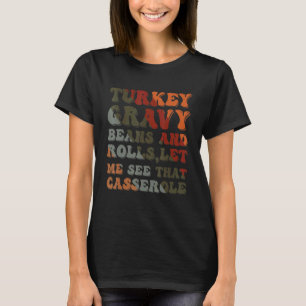 Cute Turkey Gravy Beans And Rolls Let Me See That  T-Shirt