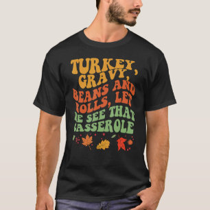 Cute Turkey Gravy Beans And Rolls Let Me See That T-Shirt
