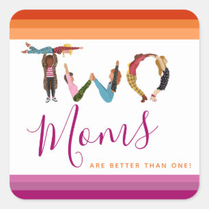 Cute Two Moms Are Better Than One Mother's Day Square Sticker