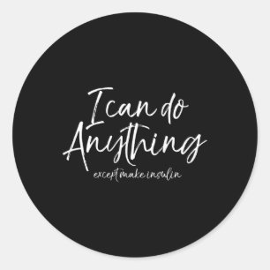 Cute Type 1 Diabetes I Can Do Anything Except Make Classic Round Sticker