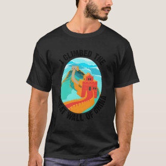 Cute Unique I Climbed The Great Wall Of China Gift T-Shirt