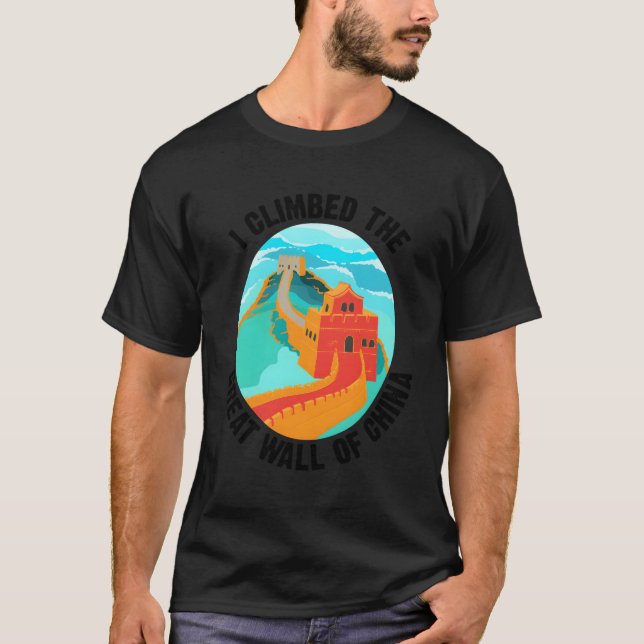 Cute Unique I Climbed The Great Wall Of China Gift T-Shirt (Front)