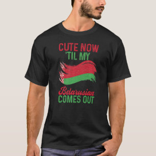 Cute Until My Belarusian Comes Out Minsk Belarus F T-Shirt
