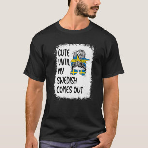 Cute Until My Swedish Comes Out T-Shirt