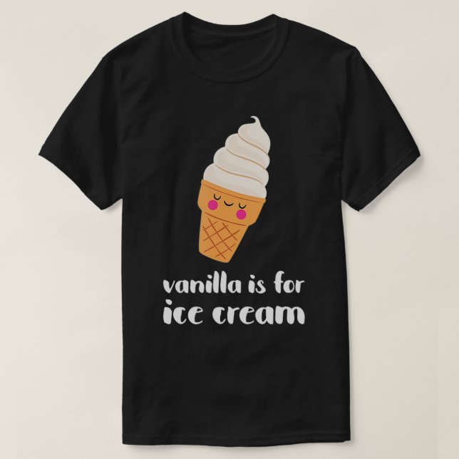 Cute Vanilla Is For Ice Cream  T-Shirt (Design Front)