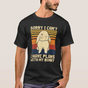 Cute Vintage Sorry I Can I Have Plans With My Bunn T-Shirt