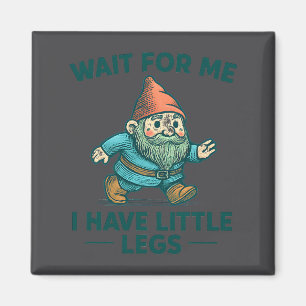 Cute Wait Little Legs Gnome Joke Magnet