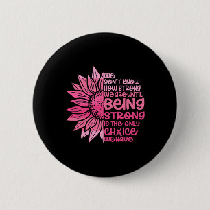 Cute We Don't Know How Strong We Are Breast Cancer 2 Inch Round Button
