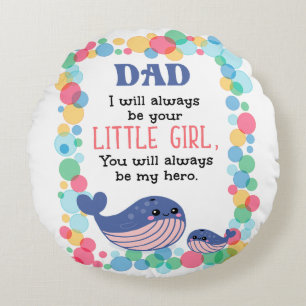 Cute Whale Dad I Will Always Be Your Little Girl Round Pillow