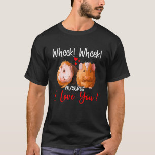 Cute Wheek Wheek Means  Guinea Pig  Pet Owner T-Shirt
