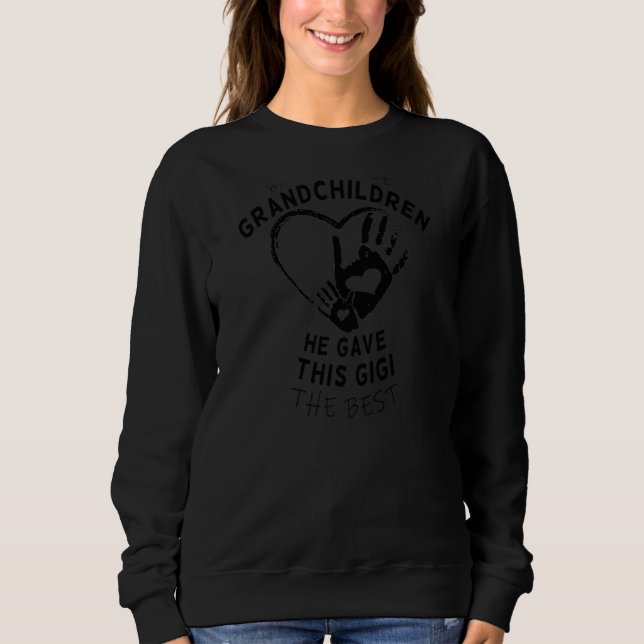 Cute When God Made Grandchildren Gave Best To Gigi Sweatshirt (Front)