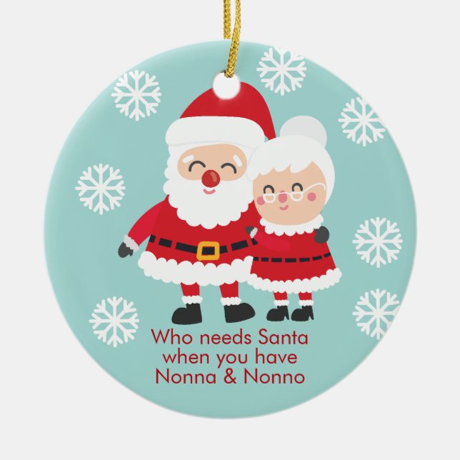 Cute Who Needs Santa. Nonna & Nonno Grandpa Ceramic Ornament (Front)