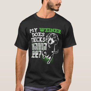 Cute Wiener Dog My Weiner Does Tricks Wanna See M T-Shirt