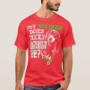 Cute Wiener Dog My Weiner Does Tricks Wanna See T-Shirt
