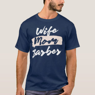 Cute Wife Mom Barber Gift Idea T-Shirt