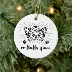 Cute Yorkshire Terrier No Fluffs Given Meme Joke Ceramic Ornament