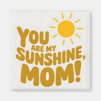 Cute You Are My Sunshine Mom! Yellow Sun Magnet
