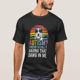 Cute YOU CALL IT AUTISM I HAVING THAT DAWG IN ME A T-Shirt