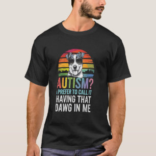 Cute YOU CALL IT AUTISM I HAVING THAT DAWG IN ME A T-Shirt