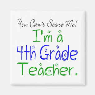 Cute You Can't Scare Me I'm a Fourth Grade Teacher Magnet