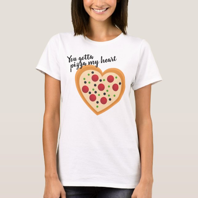 Cute You Gotta Pizza Me Heart Pun T-Shirt (Front)