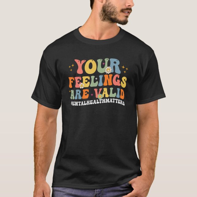 Cute Your Feelings Are Valid Mental Health Matters T-Shirt (Front)