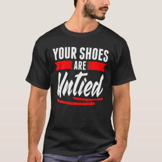 Cute Your Shoes Are Untied April Fool's Day Pranks T-Shirt