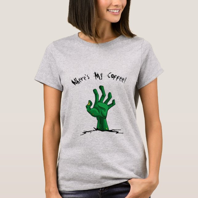 Cute Zombie Hand Where's My Coffee T-Shirt (Front)