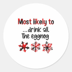 Cutecomfy Most Likely To Drink All The Eggnog Chri Classic Round Sticker