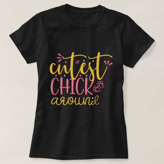 Cutest chick around, funny and simple black T-Shirt (Design Front)
