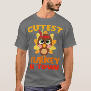 Cutest Turkey In Town Cute Thanksgiving Day Turkey T-Shirt