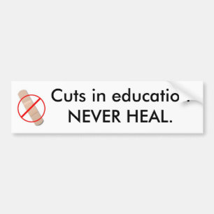 Cuts in education NEVER HEAL. Bumper Sticker