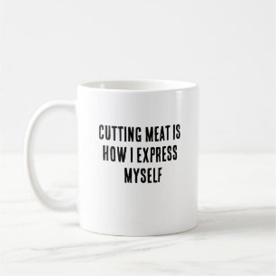Cutting meat is how I express myself Coffee Mug