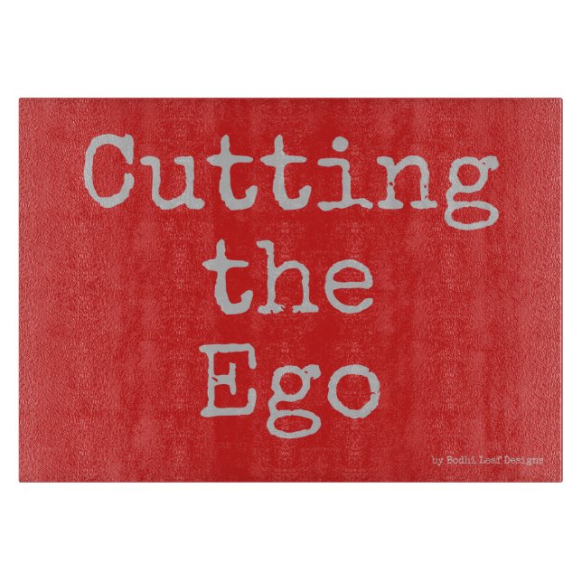 Cutting the Ego - glass cutting board (Front)