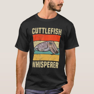 Cuttlefish Whisperer for a Cuttlefish   T-Shirt