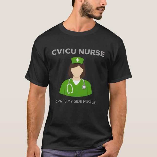 CVICU Nurse – CPR Is My Side Hustle T-Shirt (Front)