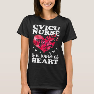 CVICU Nurse Work Of Heart Cardiovascular Intensive T-Shirt